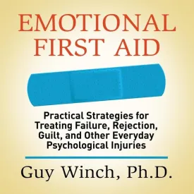 Emotional First Aid: Practical Strategies for Treating Failure, Rejection, Guilt, and Other Everyday Psychological Injuries Audio CD  Unabridged, March 1, 2021