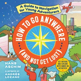 How to Go Anywhere (and Not Get Lost): A Guide to Navigation for Young Adventurers Audio CD  Unabridged, March 30, 2021