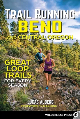 Trail Running Bend and Central Oregon: Great Loop Trails for Every Season Hardcover  July 1, 2018