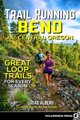 Trail Running Bend and Central Oregon: Great Loop Trails for Every Season Paperback  May 17, 2016