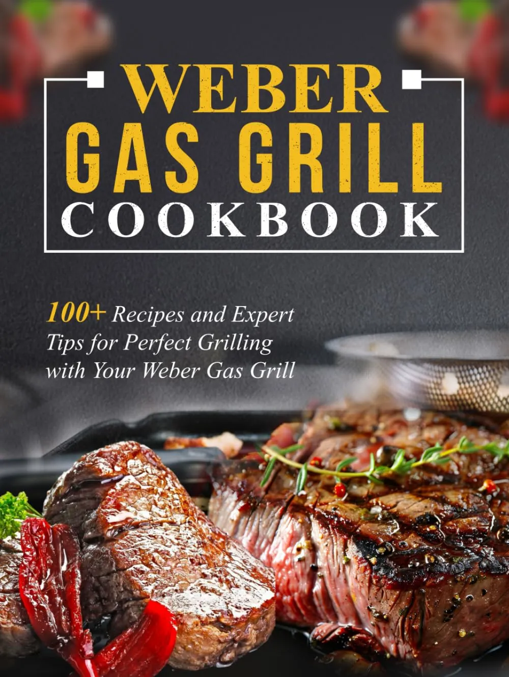 Weber Gas Grill Cookbook: 100  Recipes and Expert Tips for Perfect Grilling with Your Weber Gas Grill Hardcover  January 1, 2025